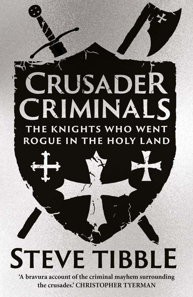 Crusader Criminals: The Knights Who Went Rogue in the Holy Land
