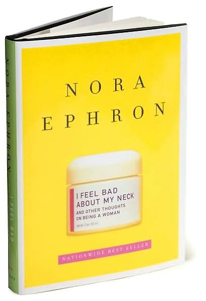 I Feel Bad about My Neck: And Other Thoughts on Being a Woman