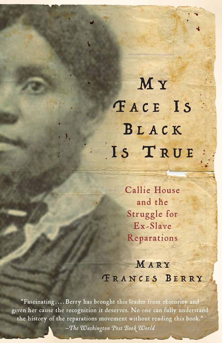 My Face Is Black Is True: Callie House and the Struggle for Ex-Slave Reparations