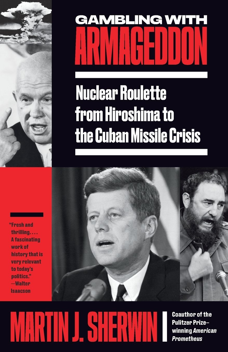 Gambling with Armageddon: Nuclear Roulette from Hiroshima to the Cuban Missile Crisis