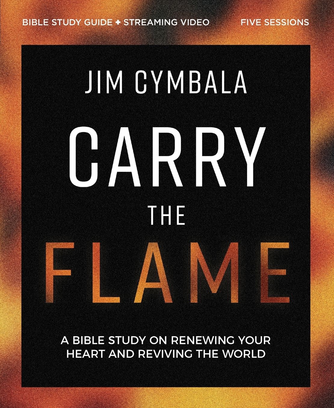 Carry the Flame Bible Study Guide plus Streaming Video: A Bible Study on Renewing Your Heart and Reviving the World