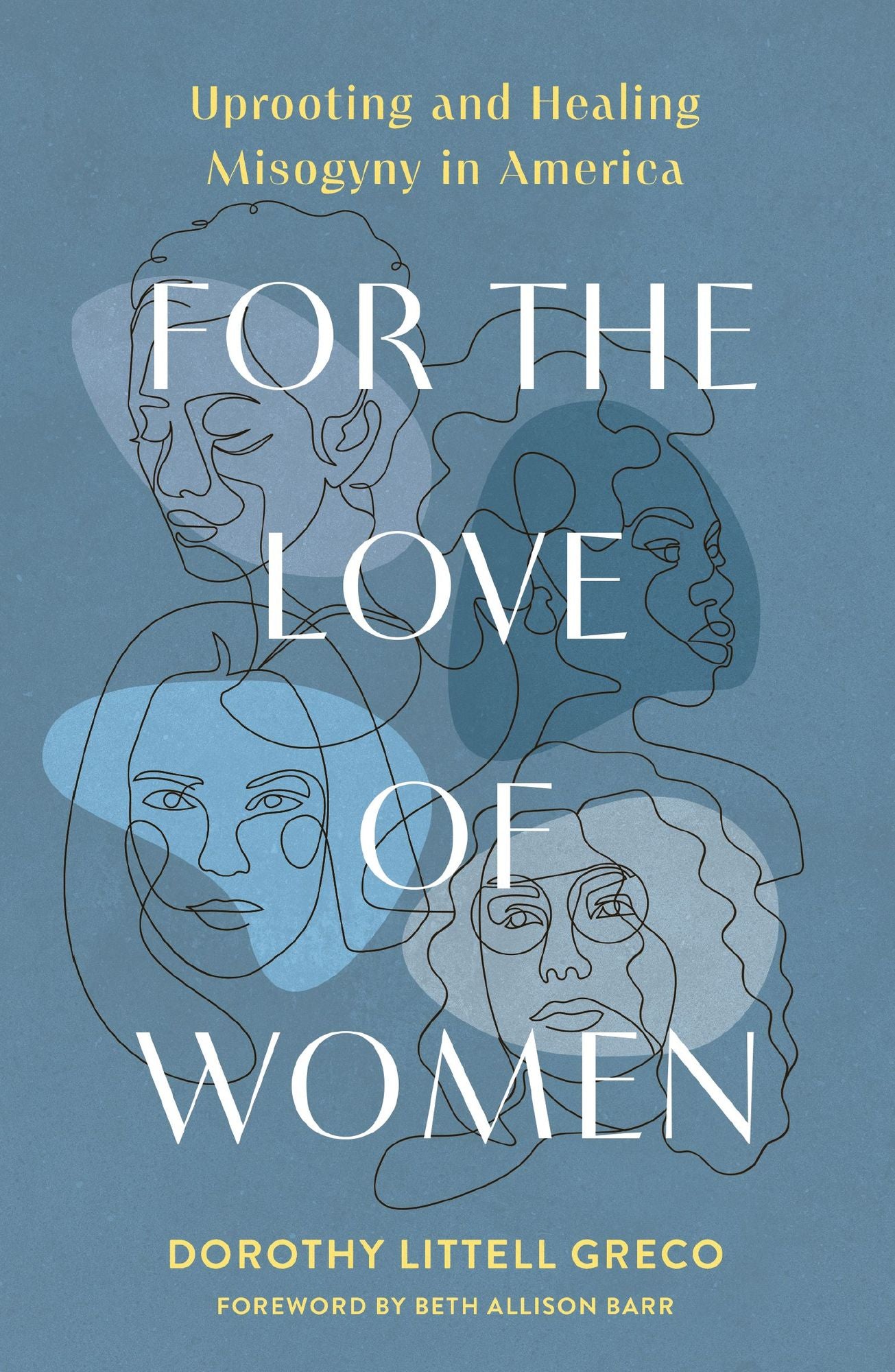 For the Love of Women: Uprooting and Healing Misogyny in America