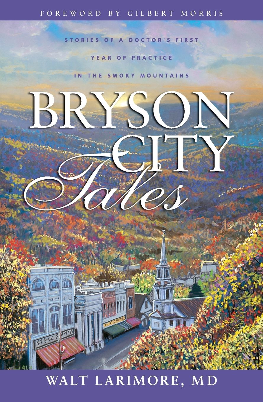 Bryson City Tales: Stories of a Doctor's First Year of Practice in the Smoky Mountains