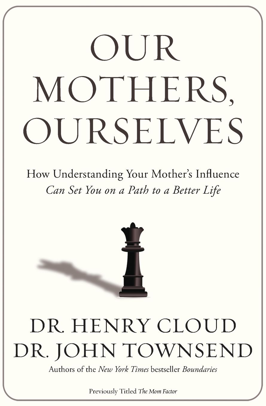 Our Mothers, Ourselves: How Understanding Your Mother's Influence Can Set You on a Path to a Better Life