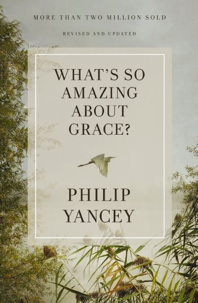 What's So Amazing About Grace? Revised and Updated: The Key to Transforming a Broken World