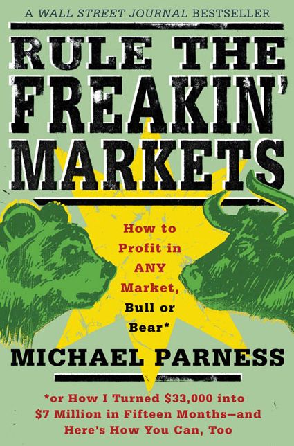 Rule the Freakin' Markets: How to Profit in Any Market, Bull or Bear