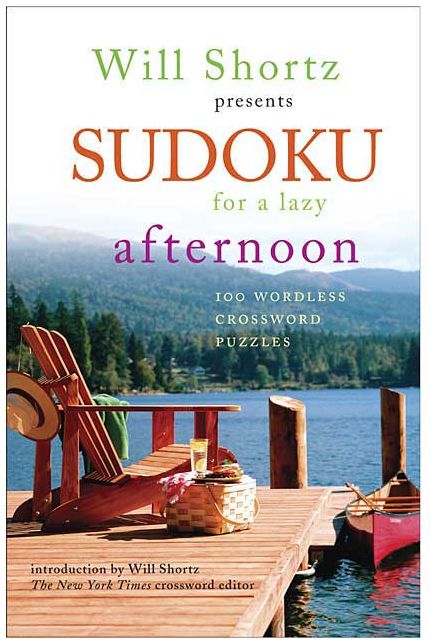 Will Shortz Presents Sudoku for a Lazy Afternoon: 100 Wordless Crossword Puzzles