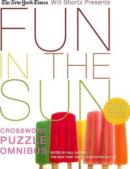 The New York Times Will Shortz Presents Fun in the Sun Crossword Puzzle Omnibus: 200 Relaxing Puzzles