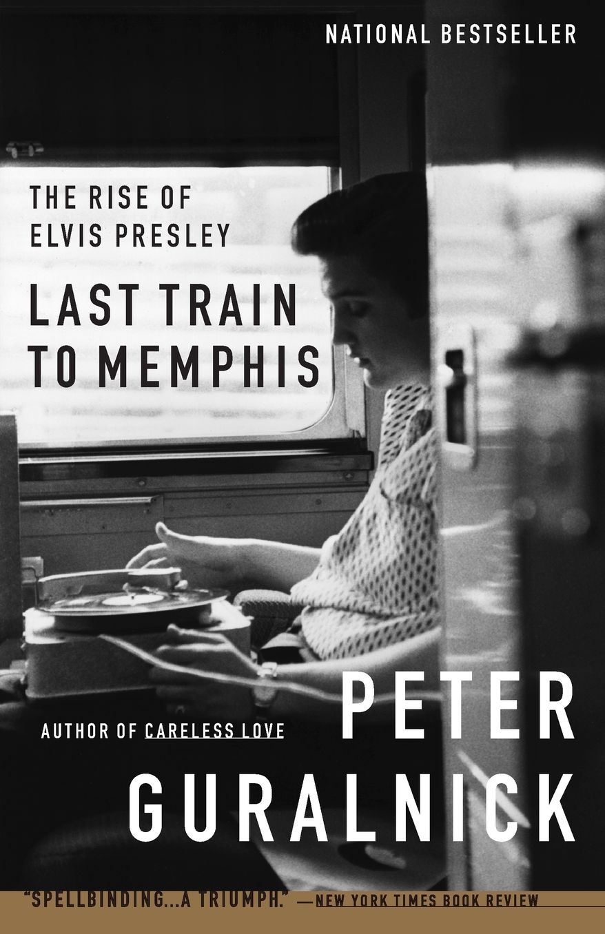 Last Train to Memphis: The Rise of Elvis Presley