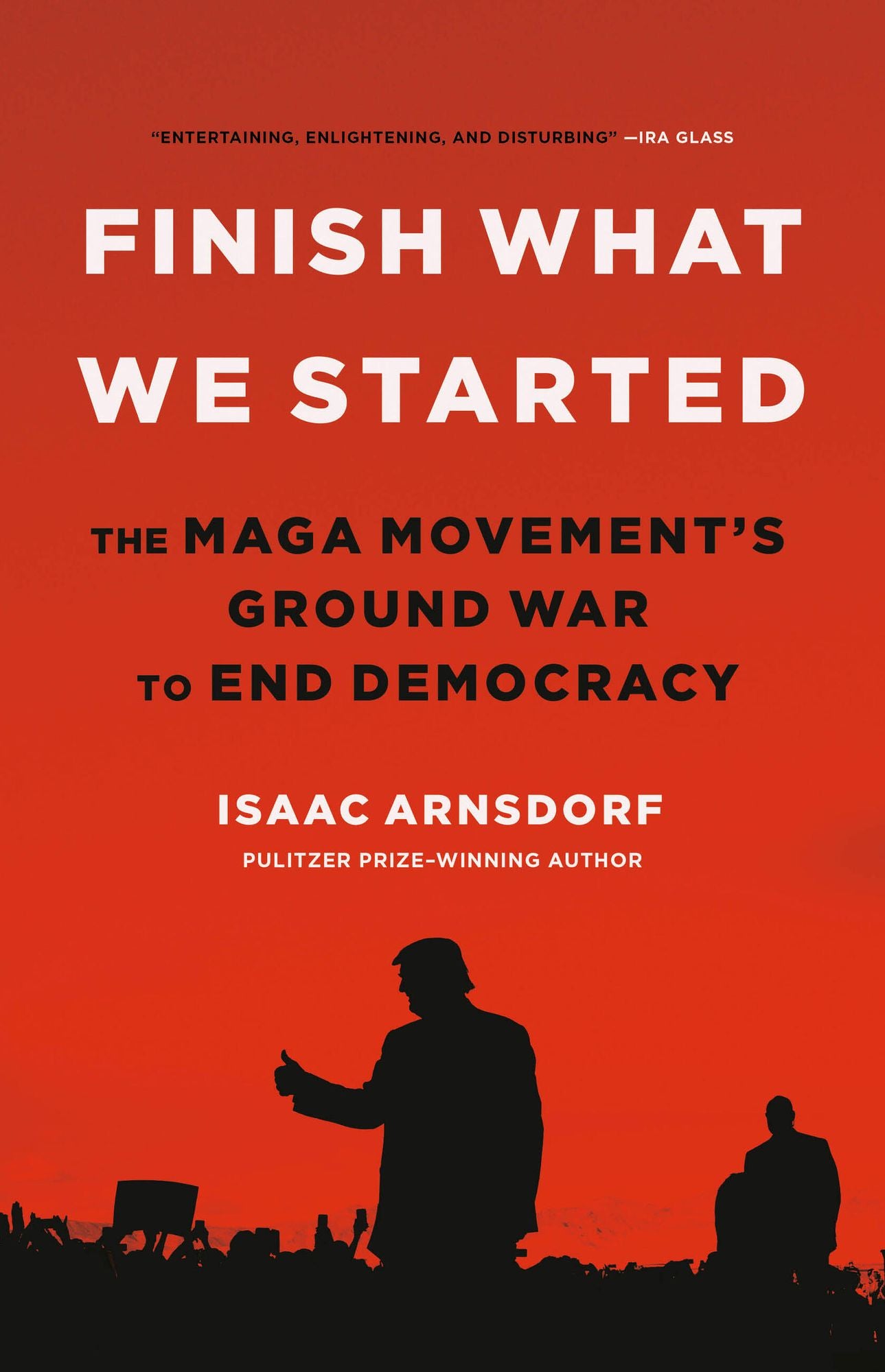 Finish What We Started: The MAGA Movement's Ground War to End Democracy