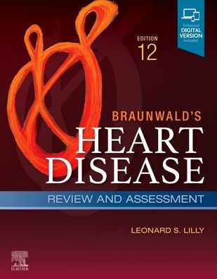 Braunwald's Heart Disease Review and Assessment: A Companion to Braunwald's Heart Disease