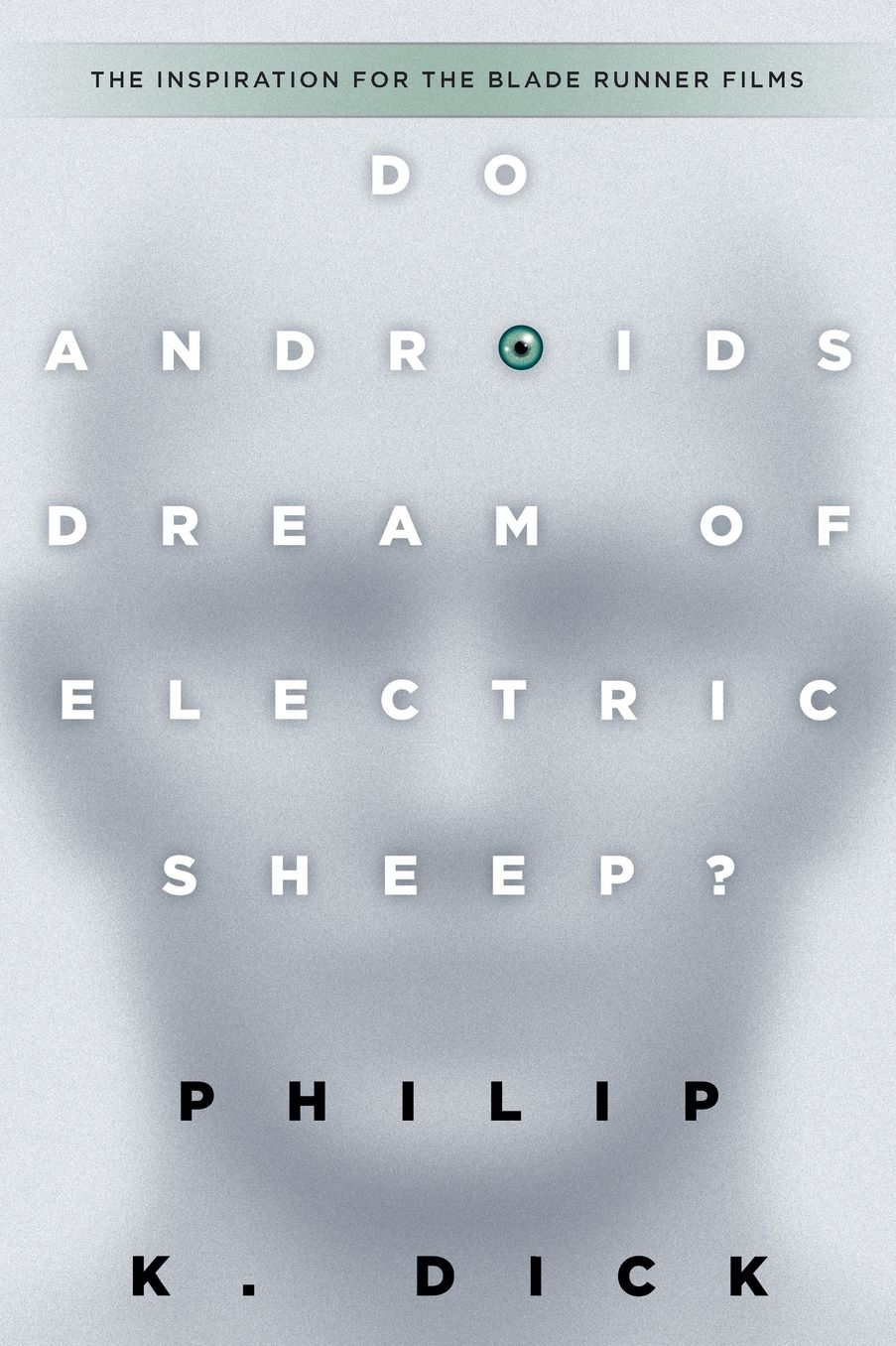 Do Androids Dream of Electric Sheep?: The inspiration for the films Blade Runner and Blade Runner 2049