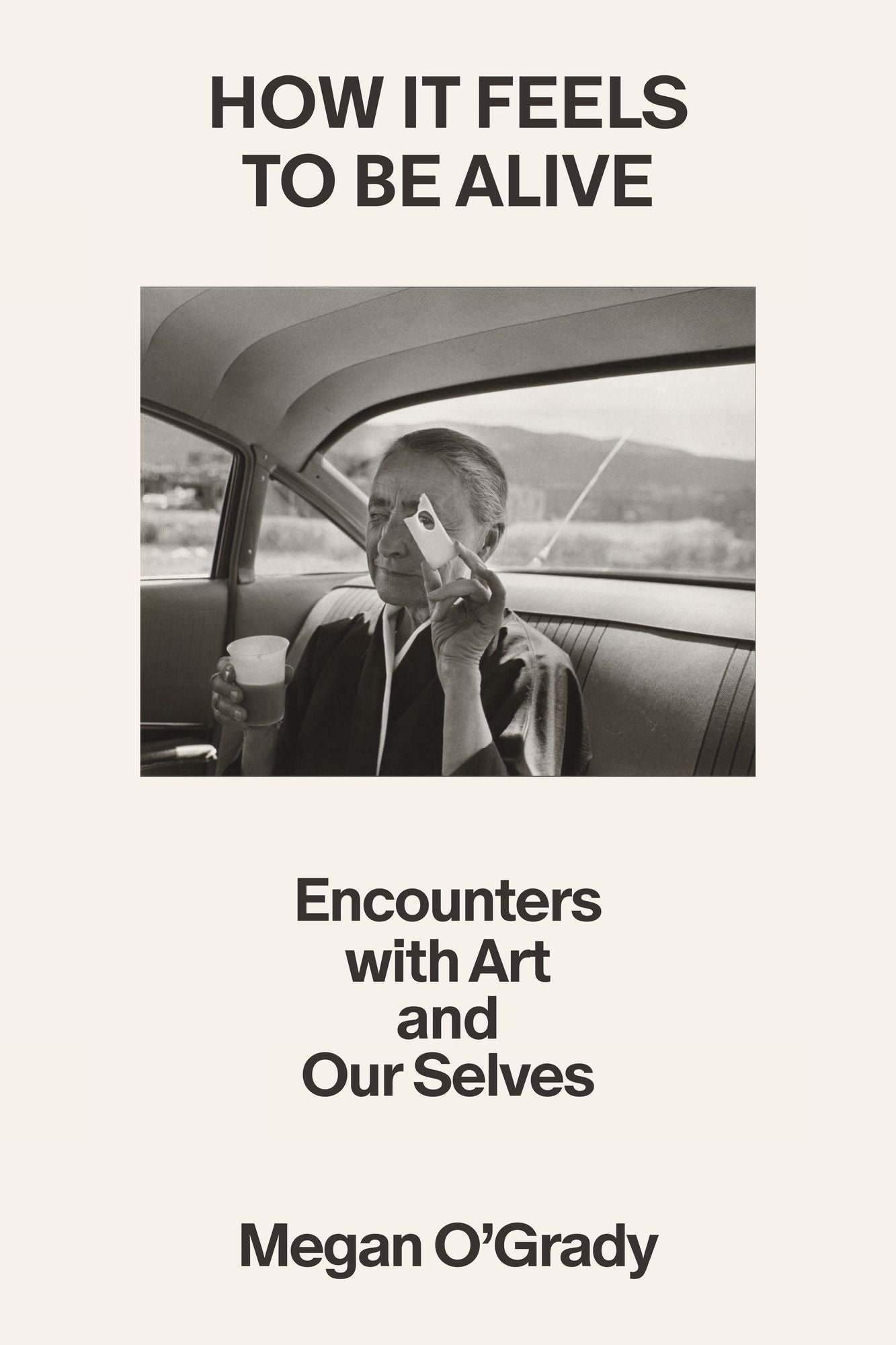How It Feels to Be Alive: Encounters with Art and Our Selves