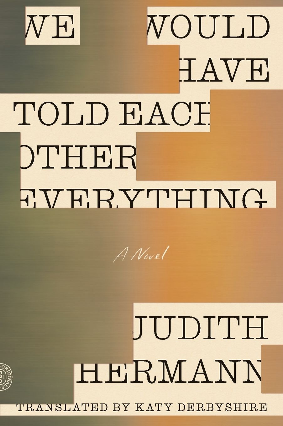 We Would Have Told Each Other Everything: A Novel