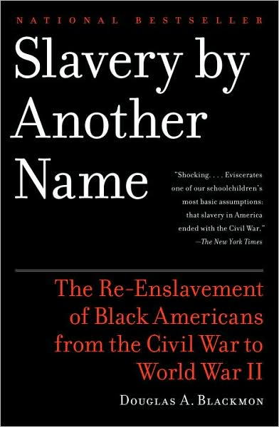 Slavery by Another Name: The Re-Enslavement of Black Americans from the Civil War to World War II (Pulitzer Prize Winner)