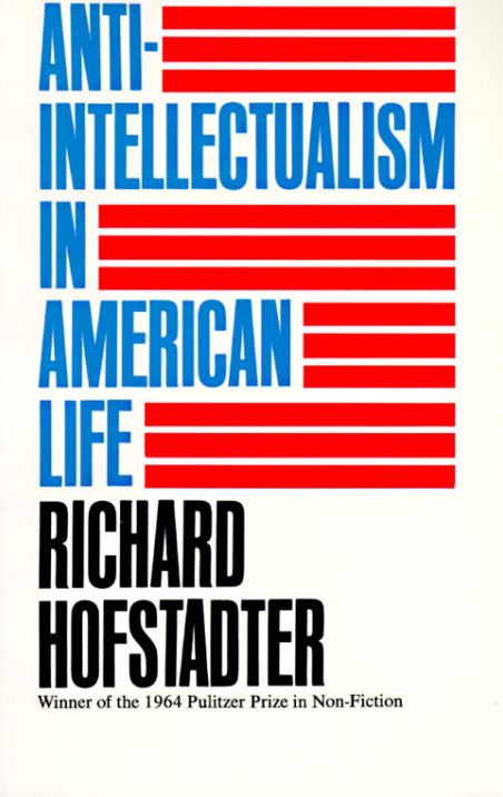 Anti-Intellectualism in American Life (Pulitzer Prize Winner)