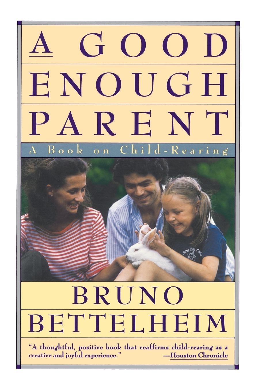 Good Enough Parent: A Book on Child-Rearing