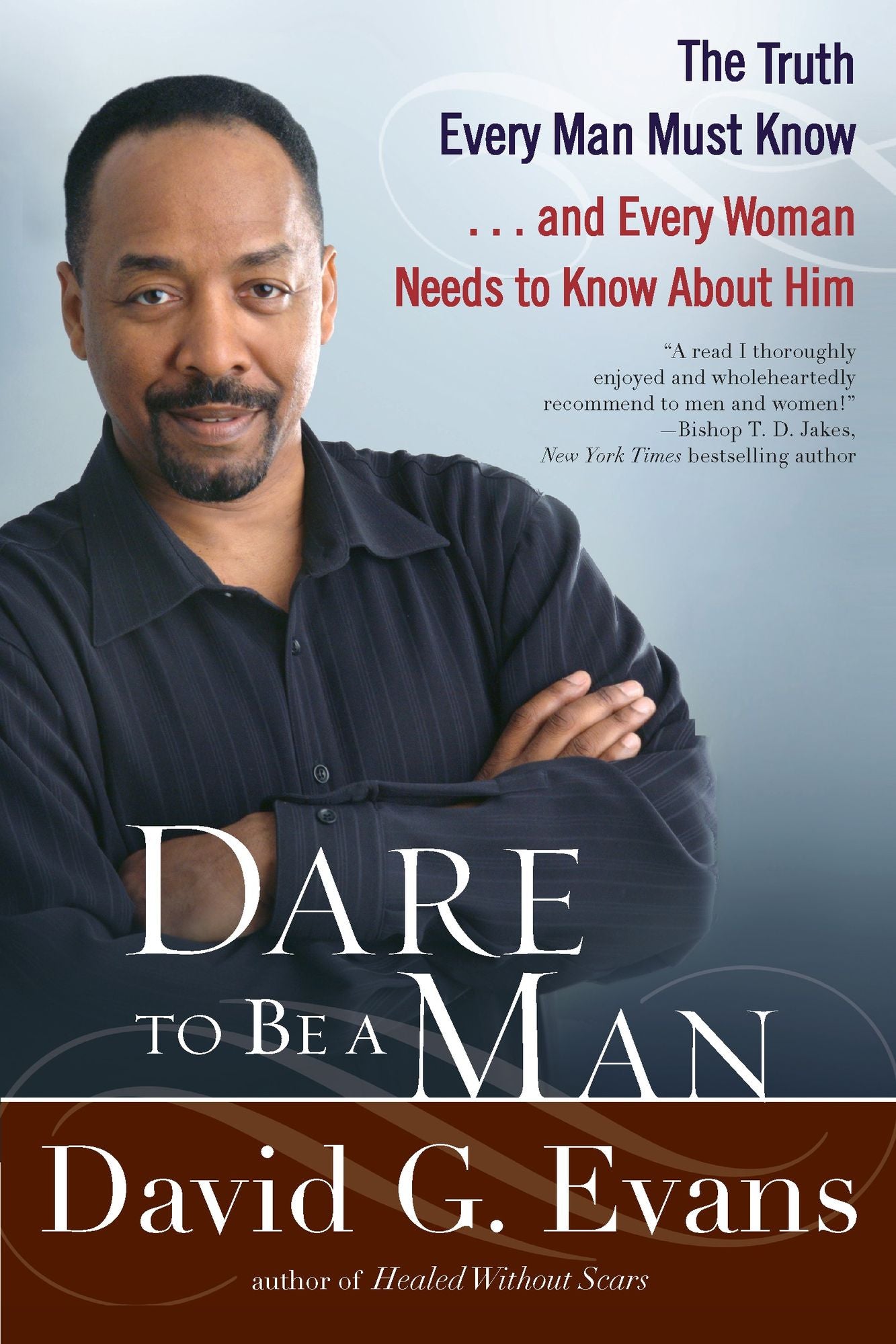 Dare to Be a Man: The Truth Every Man Must Know...and Every Woman Needs to Know About Him