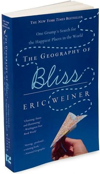 The Geography of Bliss: One Grump's Search for the Happiest Places in the World