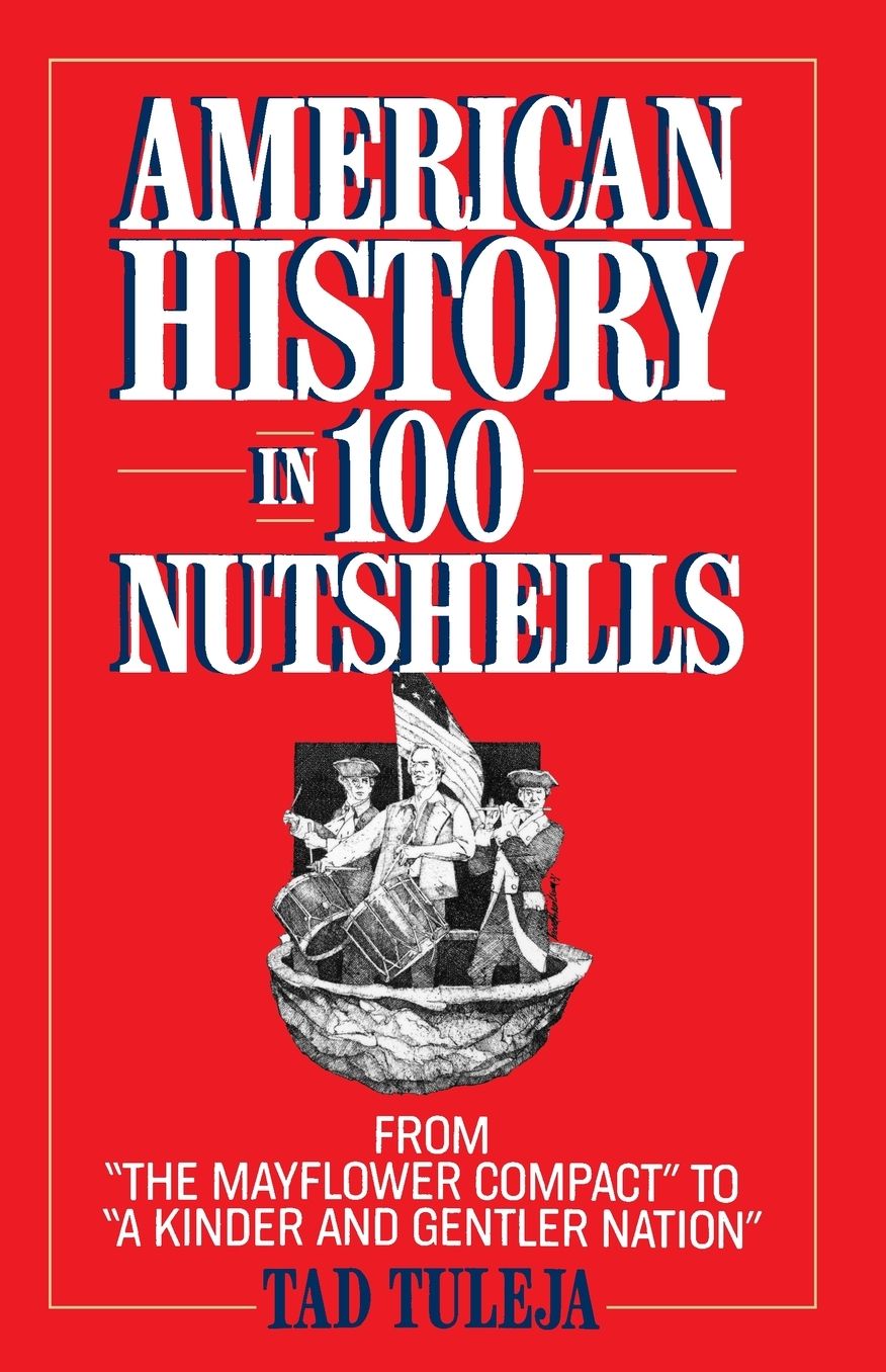 American History in 100 Nutshells: From "The Mayflower Compact" to "A Kinder and Gentler Nation"