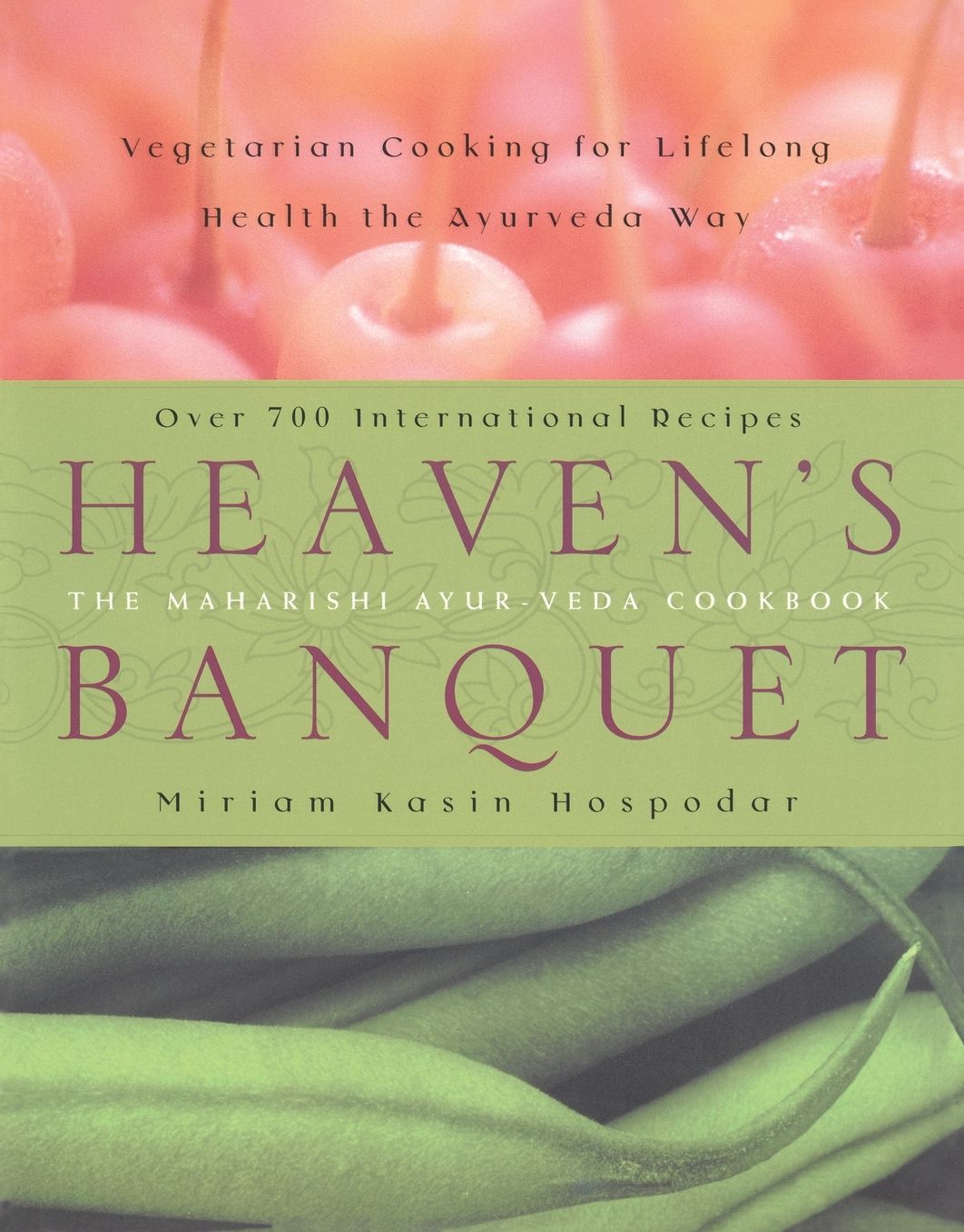 Heaven's Banquet: Vegetarian Cooking for Lifelong Health the Ayurveda Way: A Cookbook