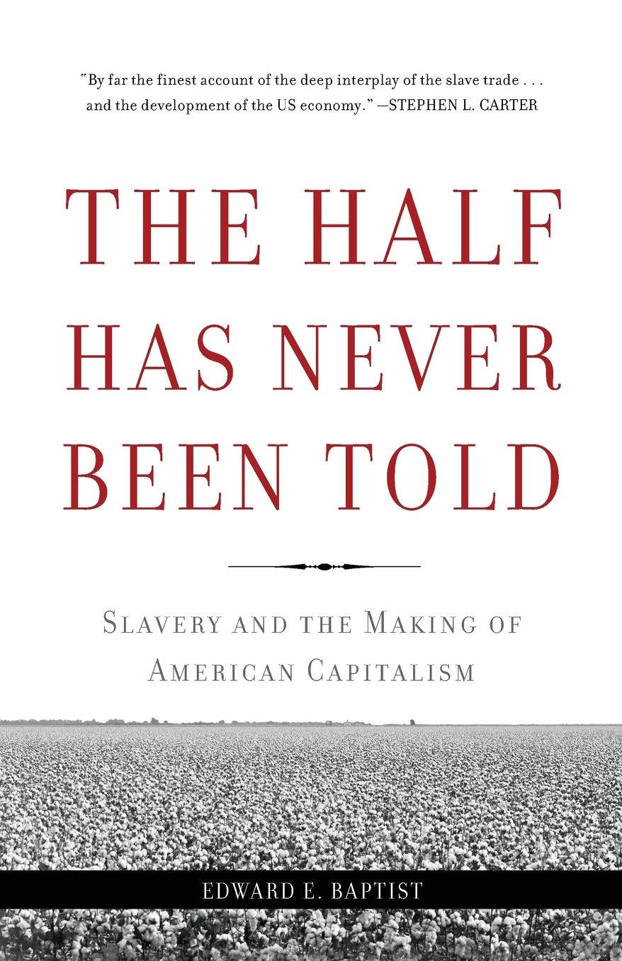 The Half Has Never Been Told: Slavery and the Making of American Capitalism