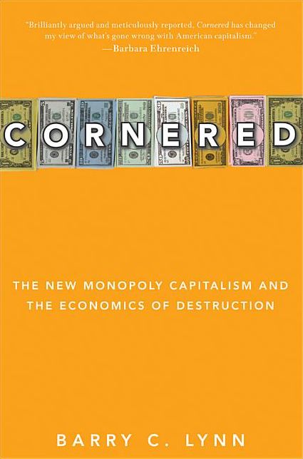 Cornered: The New Monopoly Capitalism and the Economics of Destruction