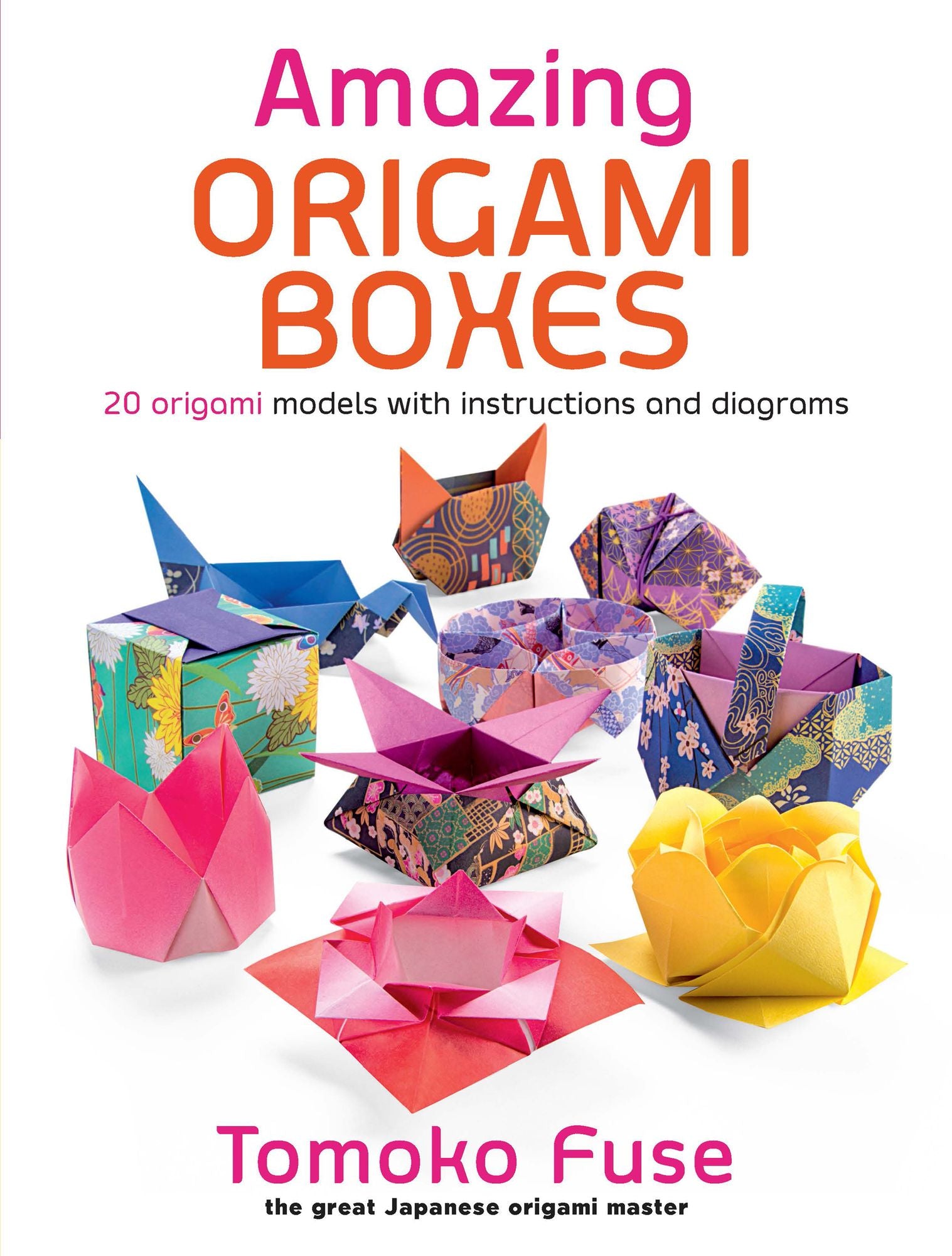 Amazing Origami Boxes: 20 origami models with instructions and diagrams