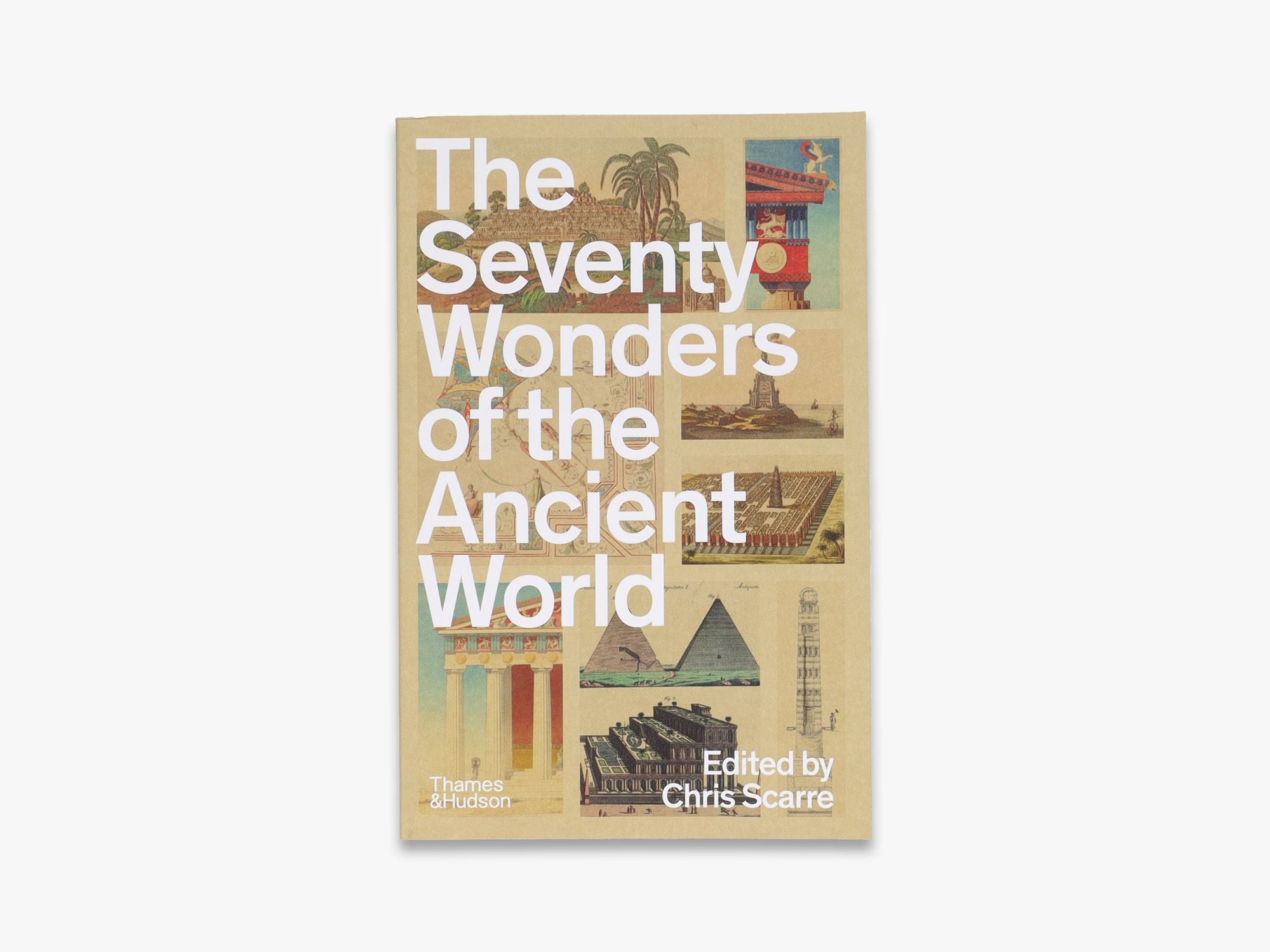 The Seventy Wonders of the Ancient World: The Great Monuments and How They Were Built