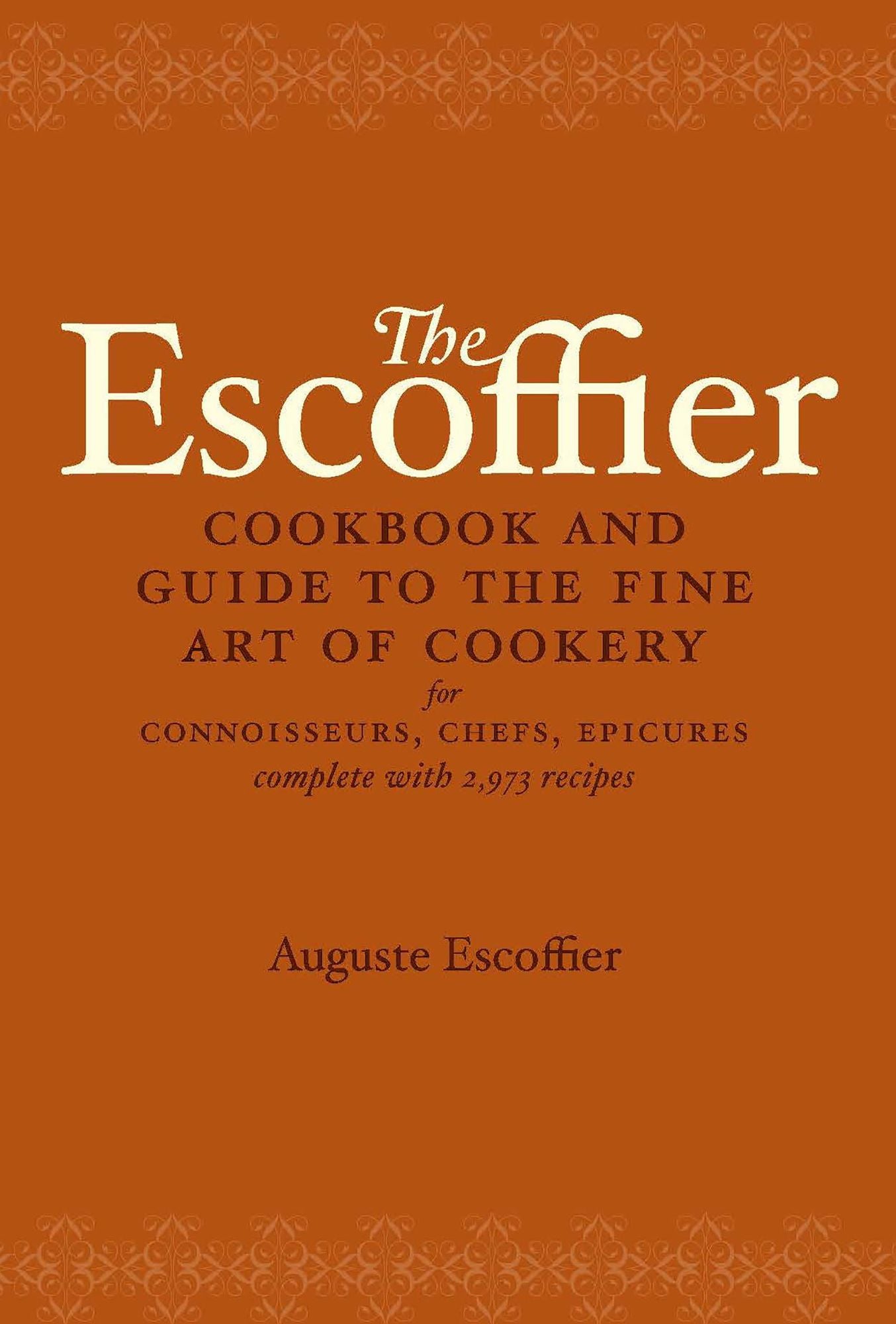 The Escoffier Cookbook: and Guide to the Fine Art of Cookery for Connoisseurs, Chefs, Epicures