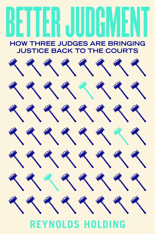 Better Judgment: How Three Judges Are Bringing Justice Back to the Courts