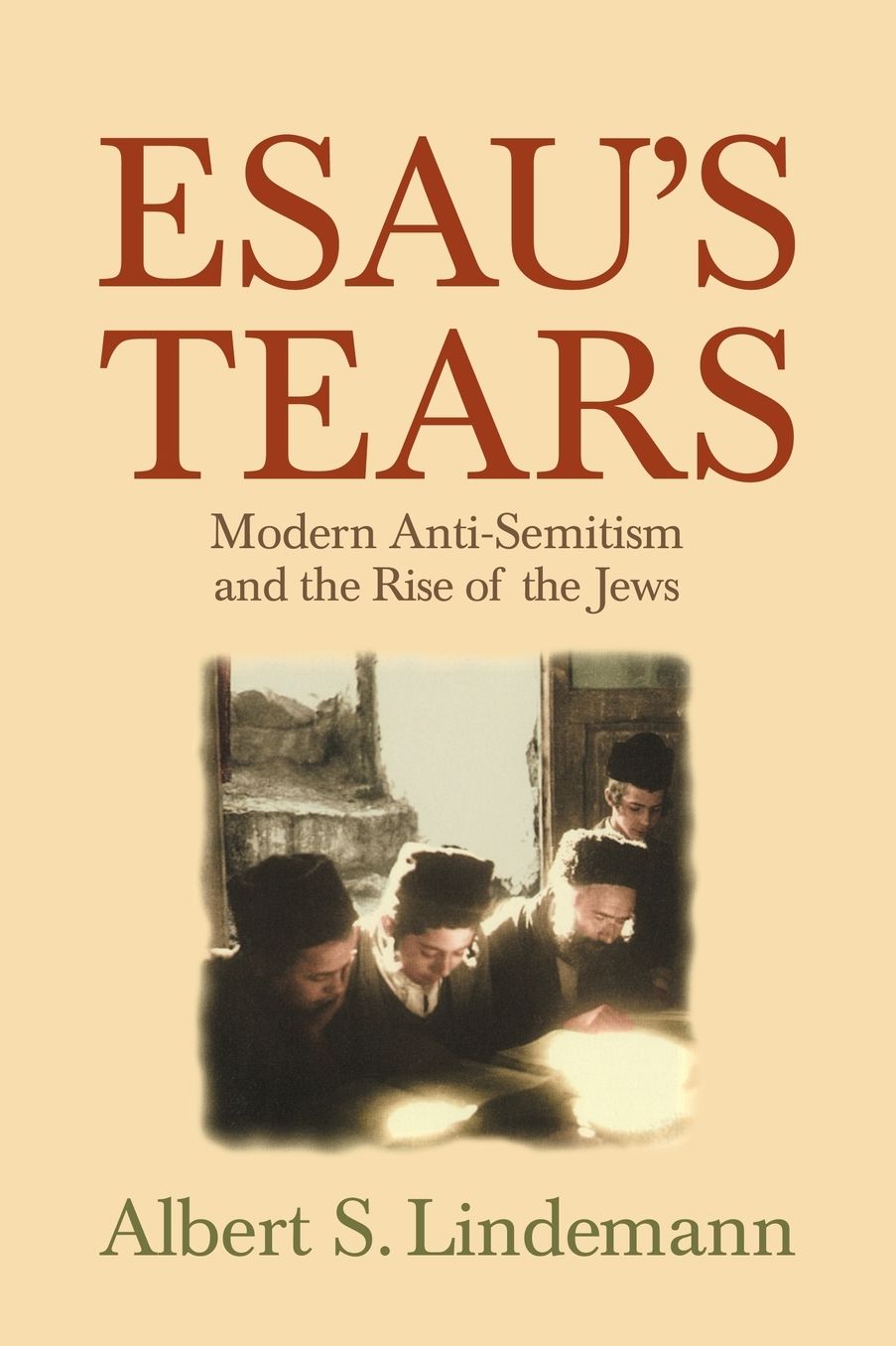Esau's Tears: Modern Anti-Semitism and the Rise of the Jews