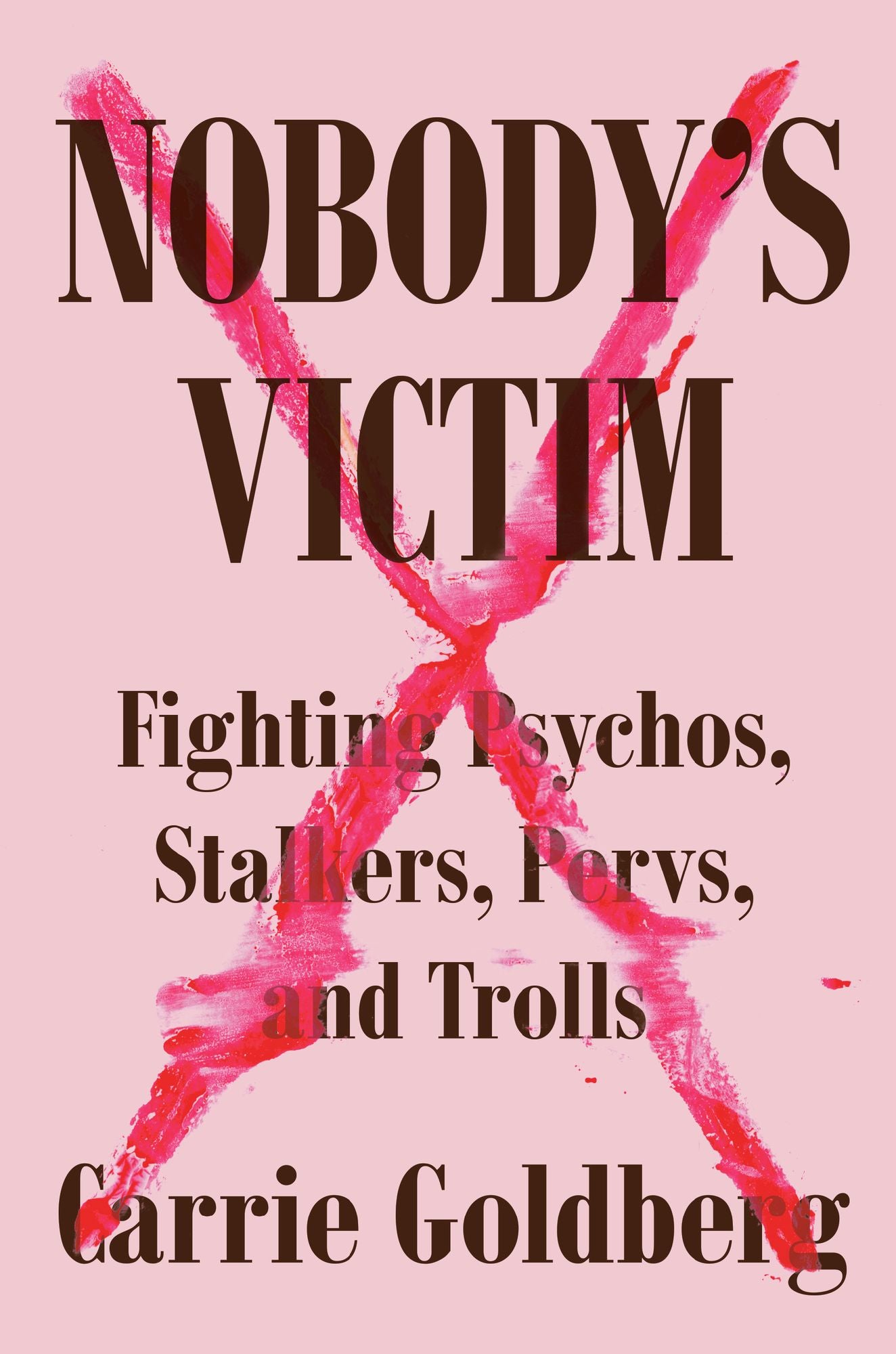 Nobody's Victim: Fighting Psychos, Stalkers, Pervs, and Trolls