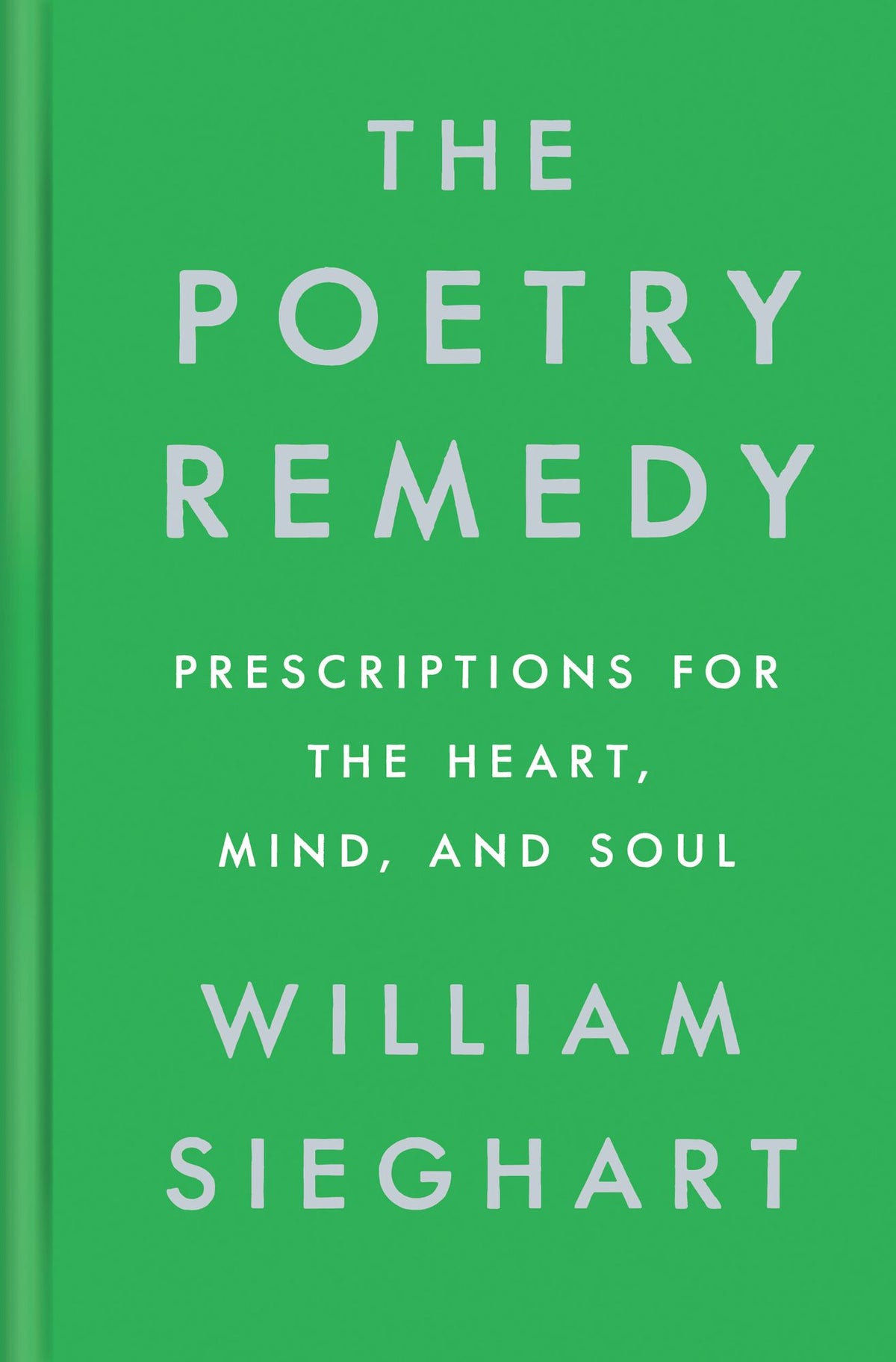 The Poetry Remedy: Prescriptions for the Heart, Mind, and Soul