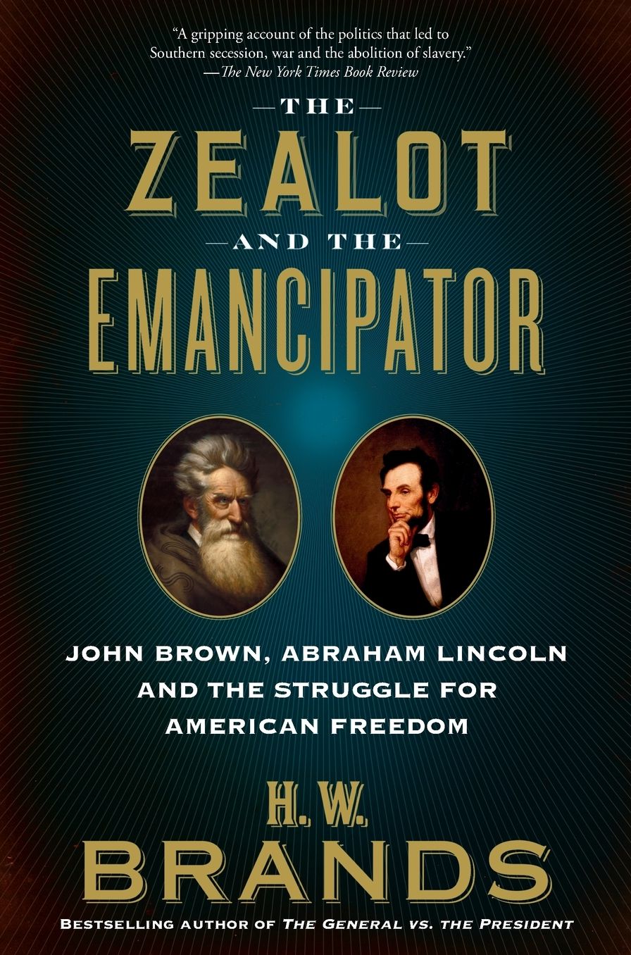 The Zealot and the Emancipator: John Brown, Abraham Lincoln and the Struggle for American Freedom