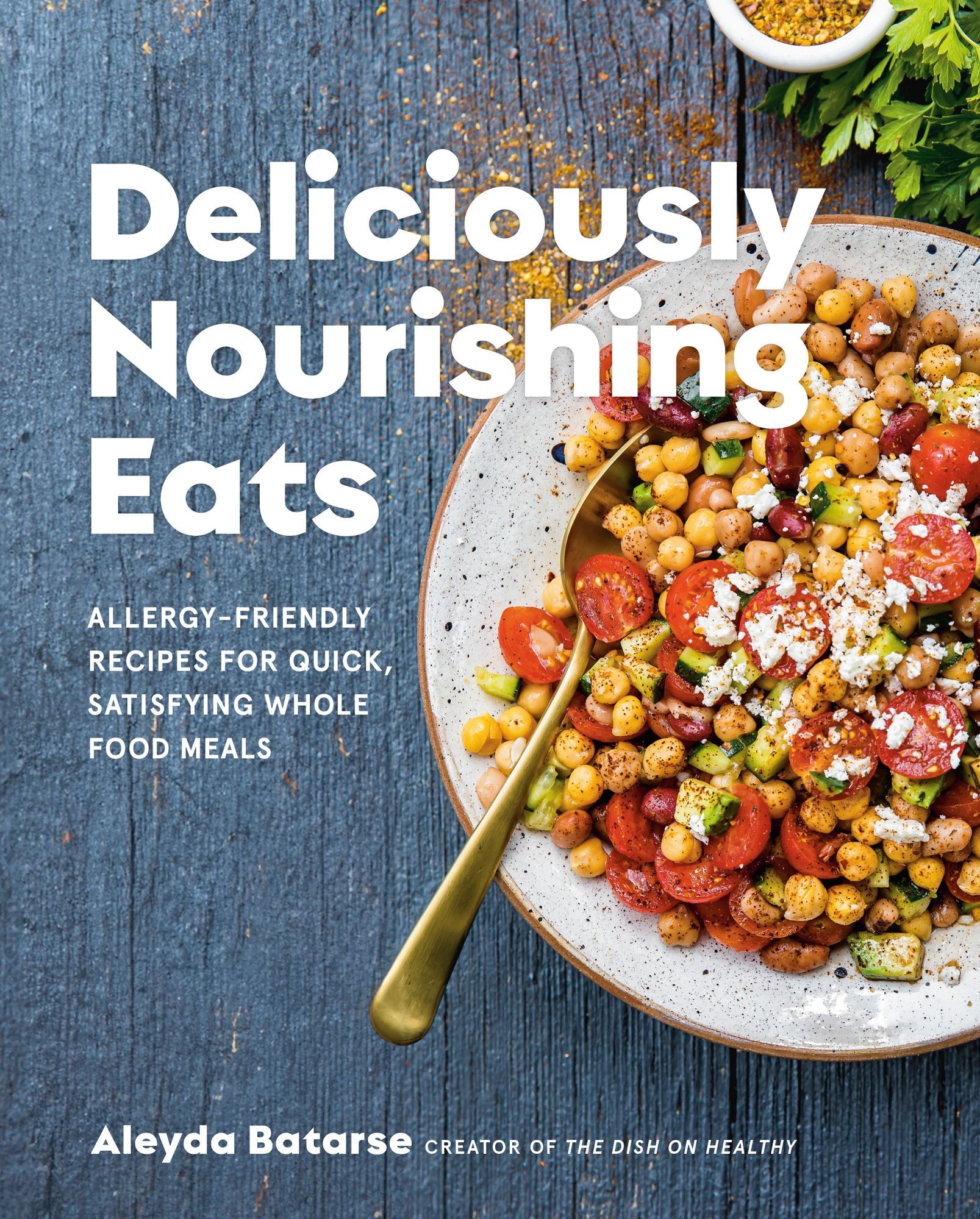Deliciously Nourishing Eats: Allergy-Friendly Recipes for Quick, Satisfying Whole Food Meals