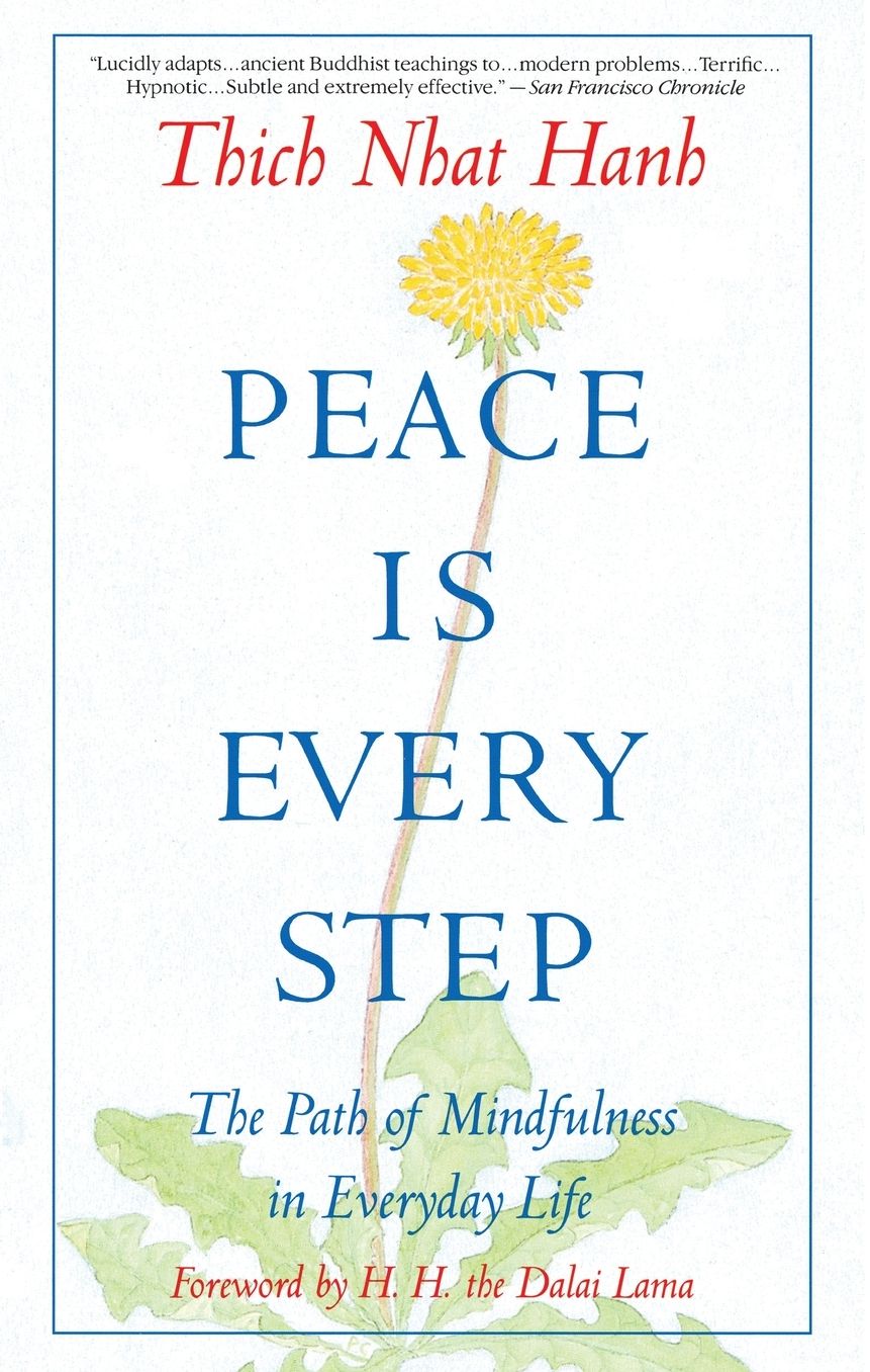 Peace Is Every Step: The Path of Mindfulness in Everyday Life