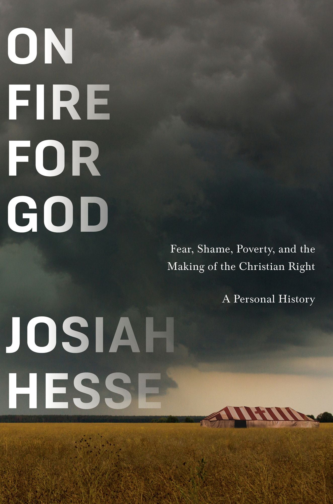 On Fire for God: Fear, Shame, Poverty, and the Making of the Christian Right - a Personal History