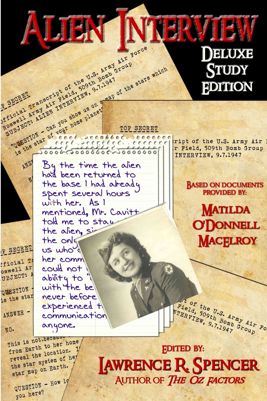 Alien Interview: The Essential Companion for the Study of the Letters and Notes of Matilda O'Donnell Macelroy and the Top Secret Official Transcripts of the U.S. Army Air Force Published in the Book, "Alien Interview"