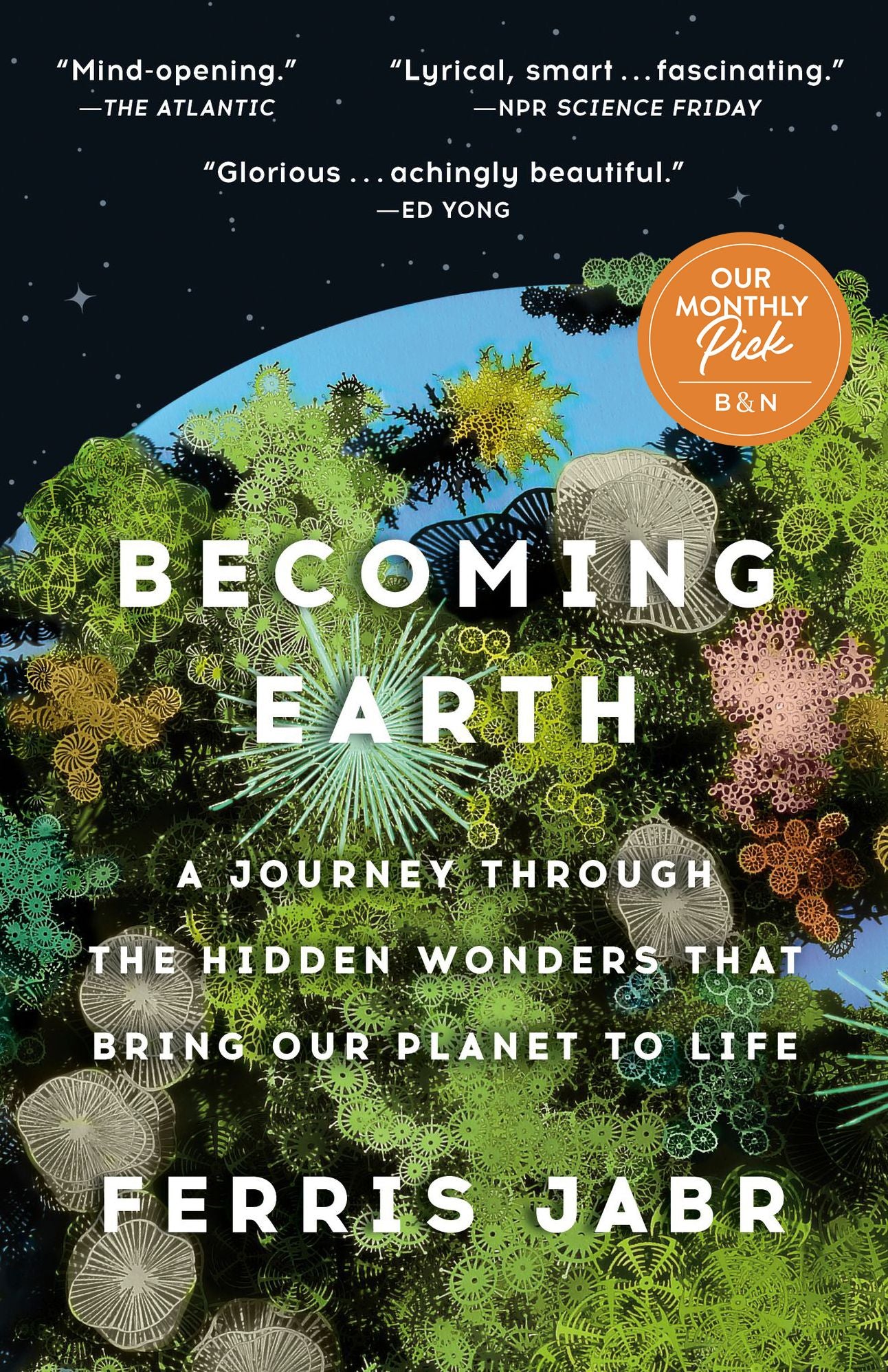 Becoming Earth: A Journey Through the Hidden Wonders that Bring Our Planet to Life
