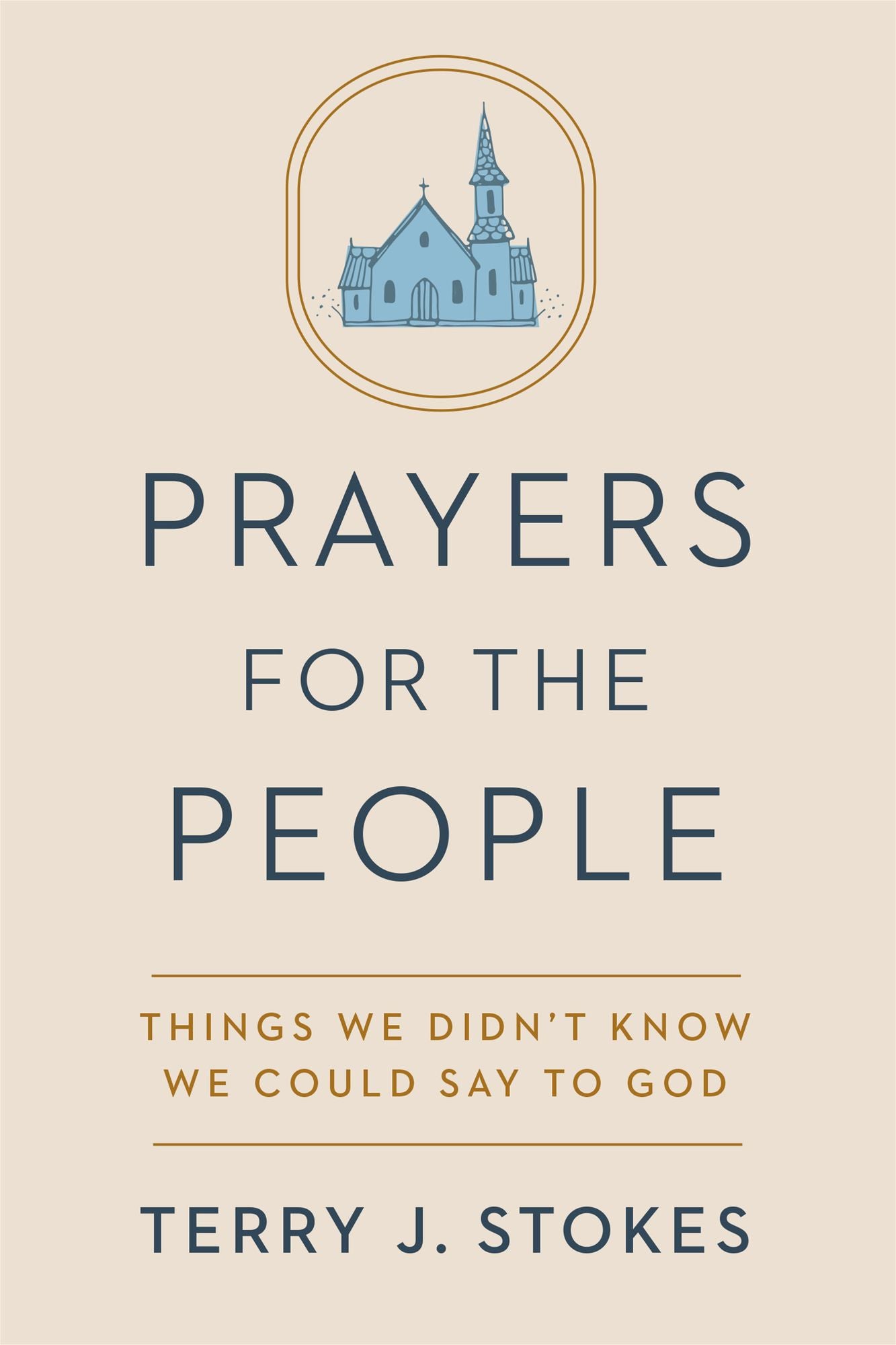 Prayers for the People: Things We Didn't Know We Could Say to God
