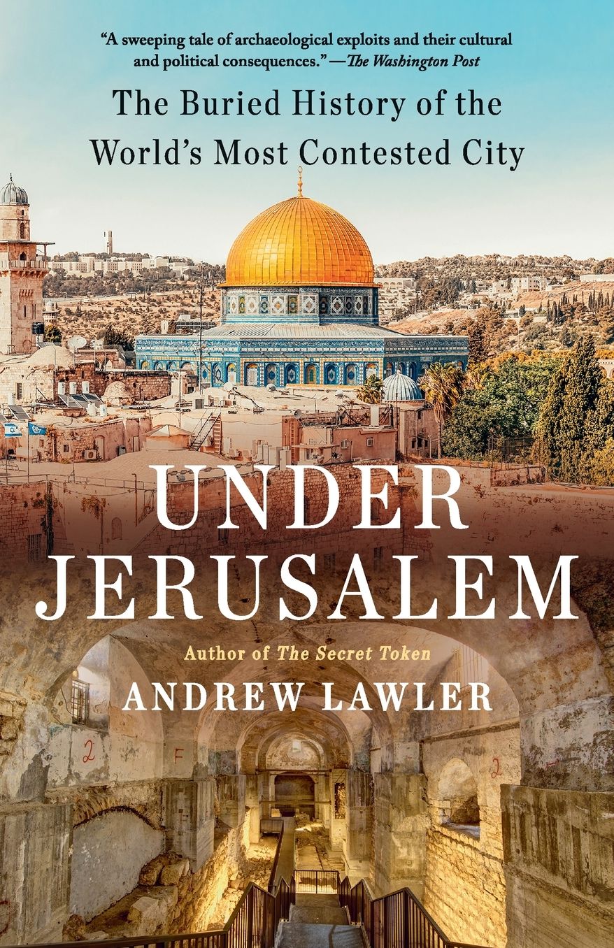 Under Jerusalem: The Buried History of the World's Most Contested City