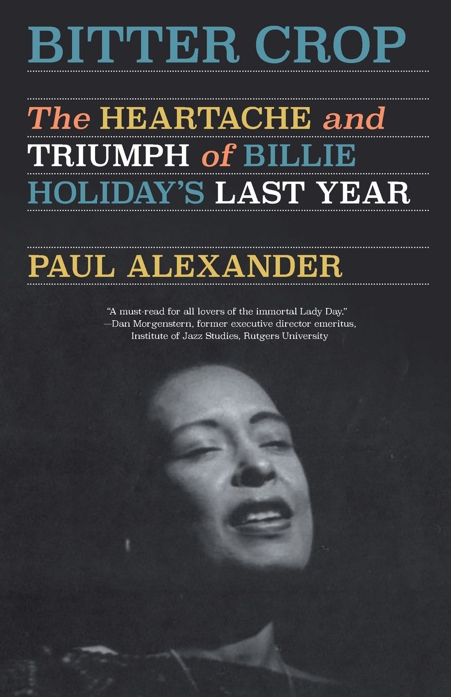Bitter Crop: The Heartache and Triumph of Billie Holiday's Last Year