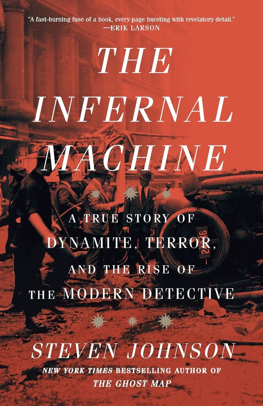 The Infernal Machine: A True Story of Dynamite, Terror, and the Rise of the Modern Detective