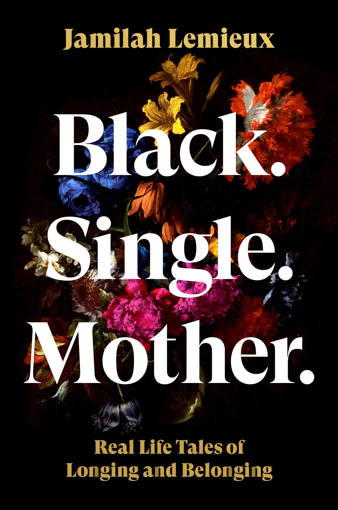 Black. Single. Mother.: Real Life Tales of Longing and Belonging