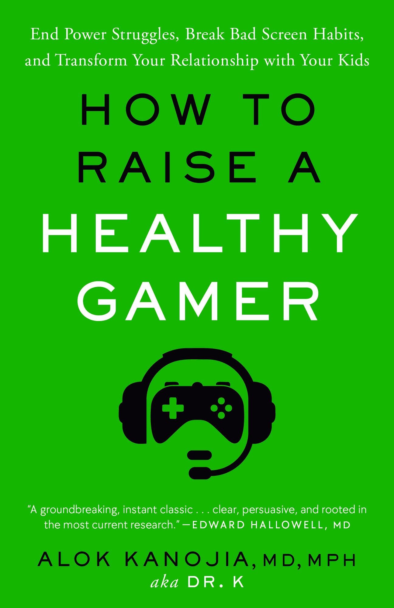 How to Raise a Healthy Gamer: End Power Struggles, Break Bad Screen Habits, and Transform Your Relationship with Your Kids