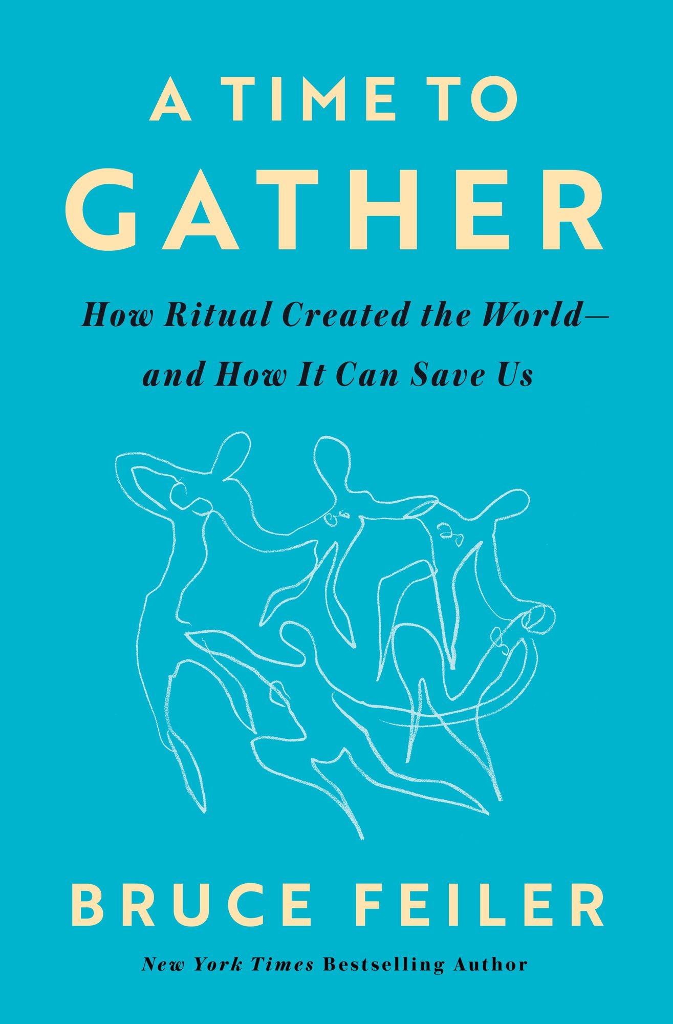 A Time to Gather: How Ritual Created the World--and How It Can Save Us