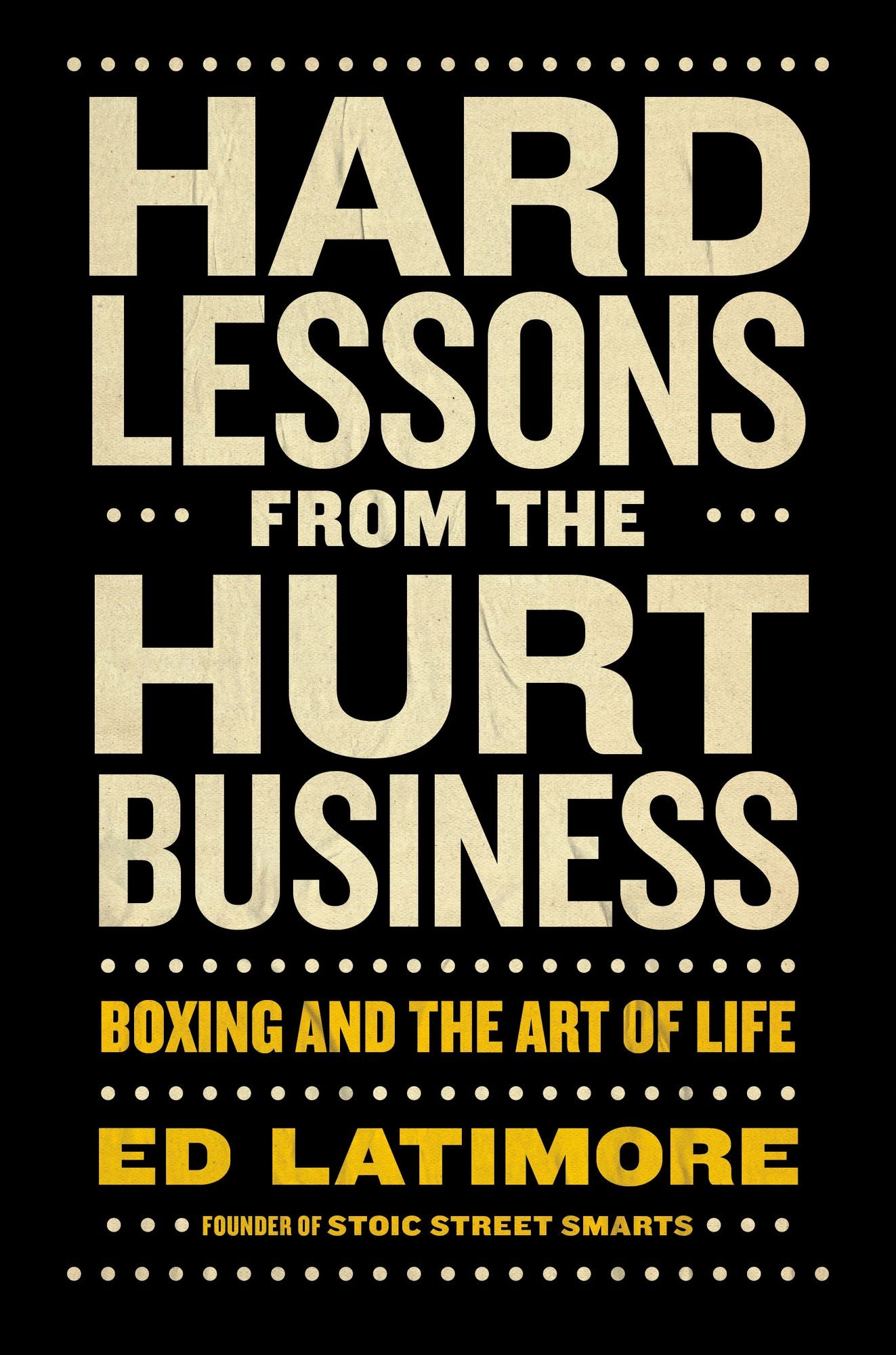 Hard Lessons from the Hurt Business: Boxing and the Art of Life