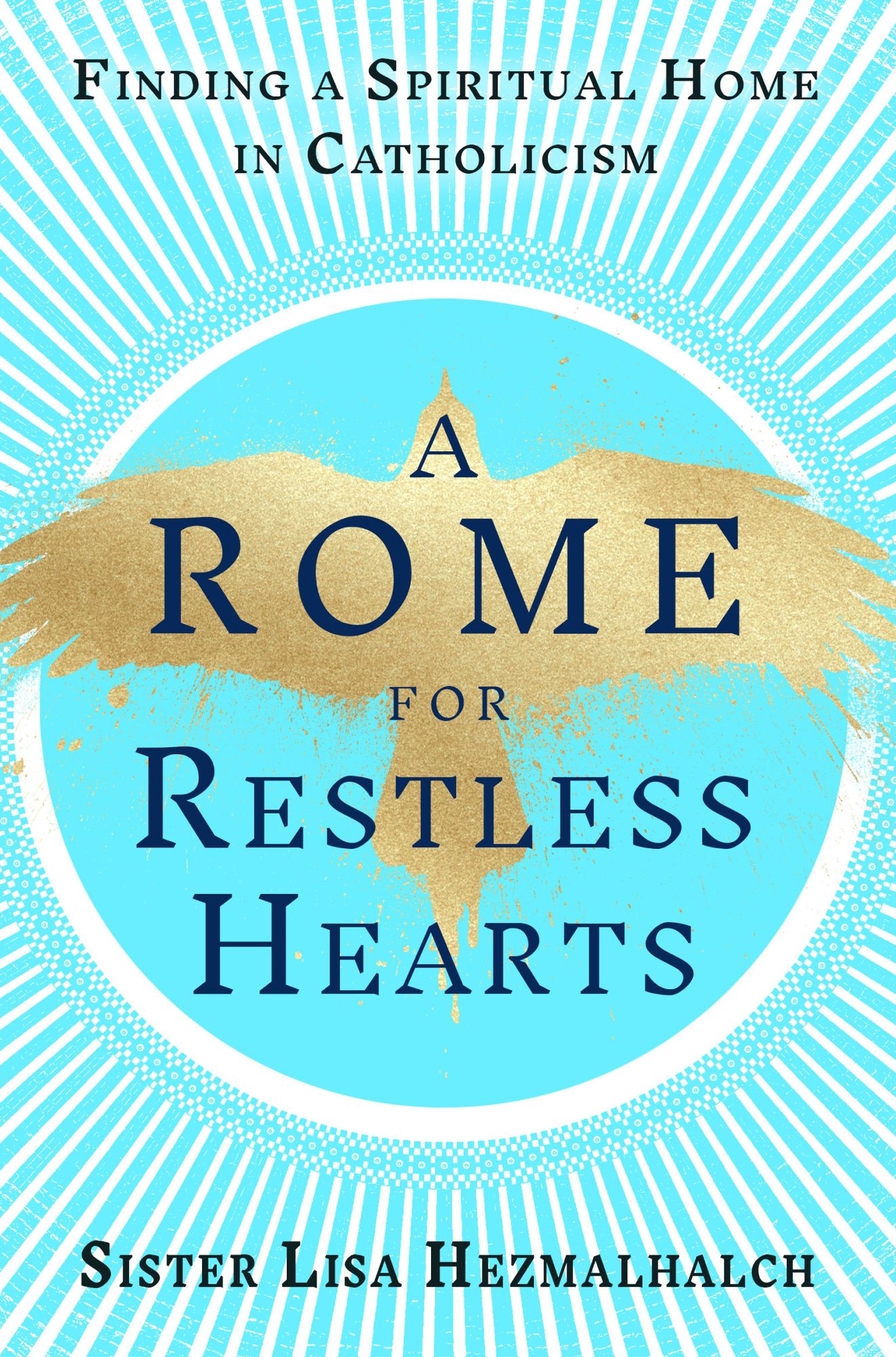 A Rome for Restless Hearts: Finding a Spiritual Home in Catholicism