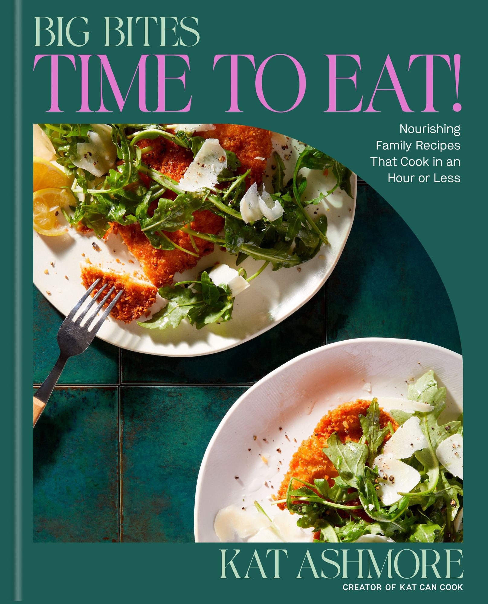 Big Bites: Time to Eat!: Nourishing Family Recipes That Cook in an Hour or Less; A Cookbook